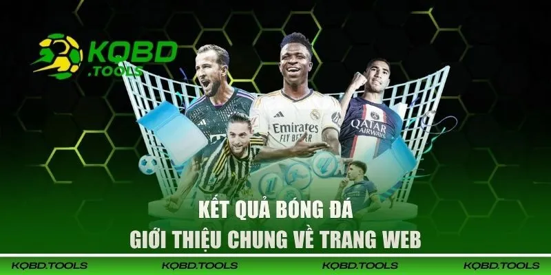 KQBD | Cập Nhật Kết Quả Bóng Đá Trực Tuyến 24/7 Hôm Nay 31 Giới thiệu chuyên trang Kết Quả Bóng Đá
