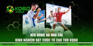 Kèo Bóng Đá Nhà Cái - Kinh Nghiệm Đặt Cược Từ Cao Thủ KQBD 6 kèo bóng đá nhà cái