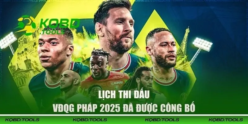Lịch thi đấu VĐQG Pháp 2025 đã được công bố