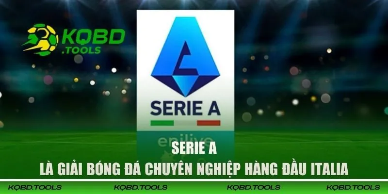 Serie A là giải bóng đá chuyên nghiệp hàng đầu Italia