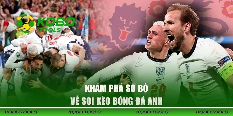 Khám phá về soi kèo bóng đá Anh trên KQBD